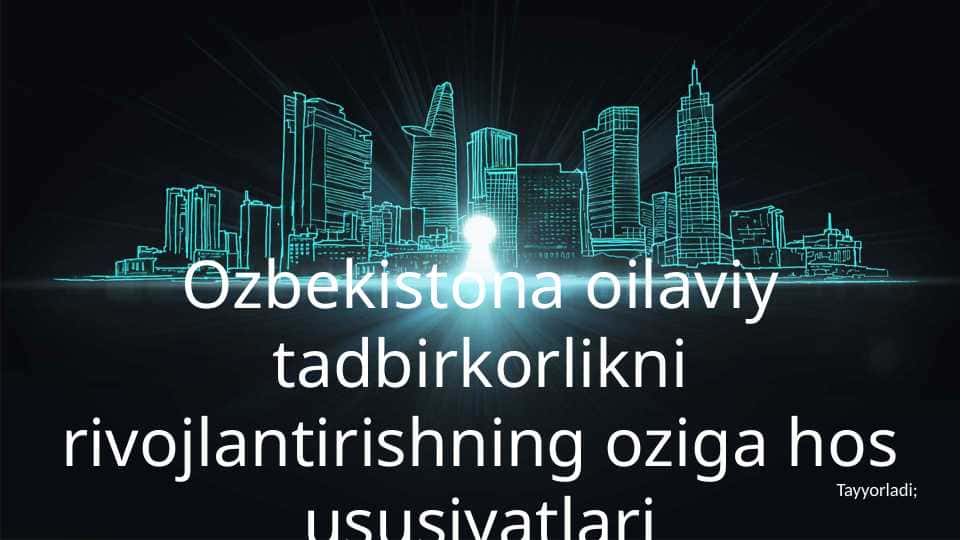 Ozbekistona oilaviy tadbirkorlikni rivojlantirishning oziga hos ususiyatlari