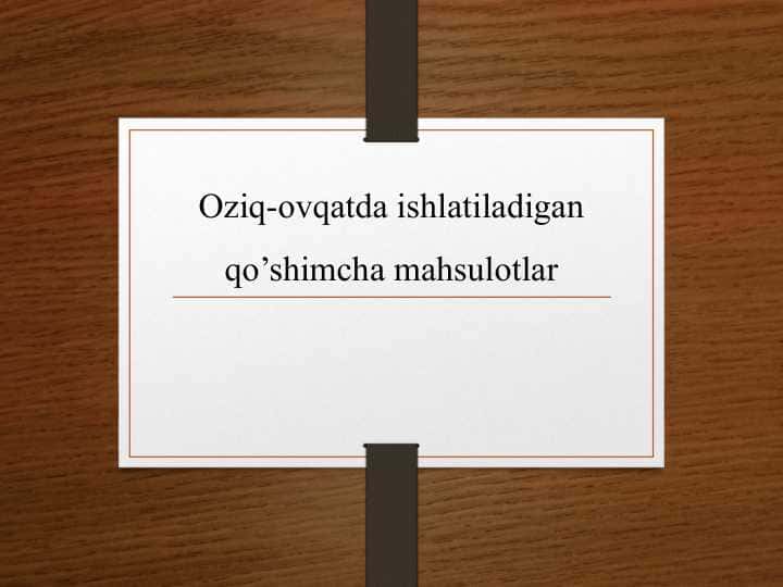 Oziq-ovqatda ishlatiladigan qo’shimcha mahsulotlar