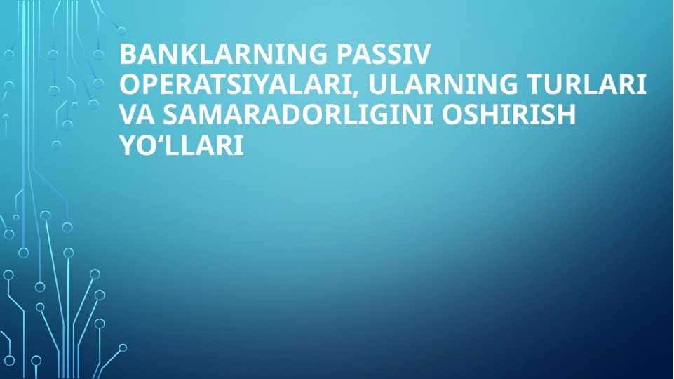 Banklarning passiv operatsiyalari, Ularning turlari va samaradorligini oshirish yo‘llari
