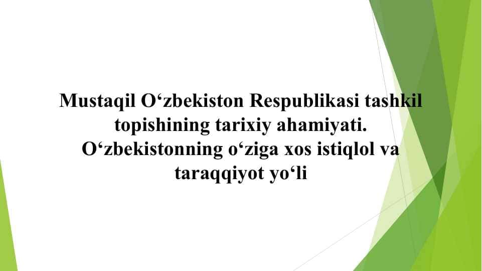 Mustaqil O‘zbekiston Respublikasi tashkil topishining tarixiy ahamiyati. O‘zbekistonning o‘ziga xos istiqlol va taraqqiyot yo‘li
