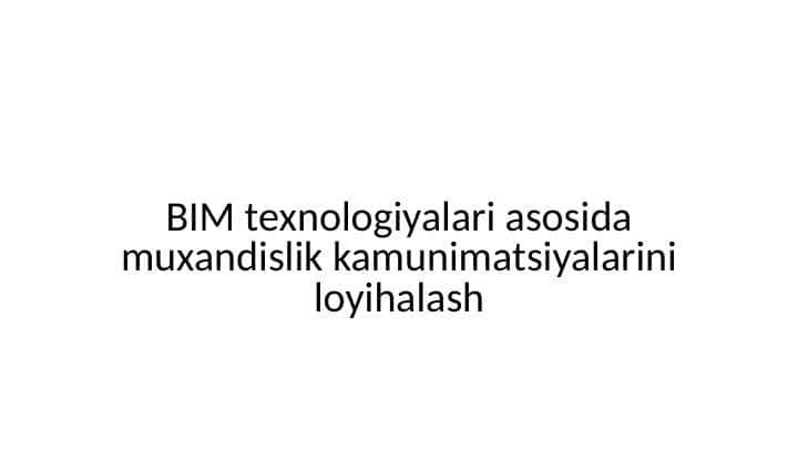 Bim texnologiyalari asosida muxandislik kamunimatsiyalarini loyihalash