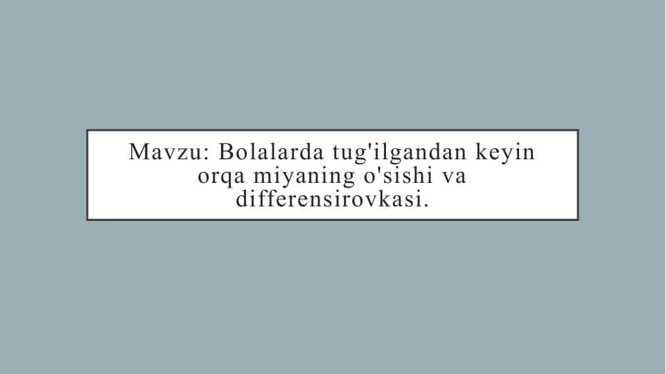 Bolalarda tug'ilgandan keyin orqa miyaning o'sishi va differensirovkasi