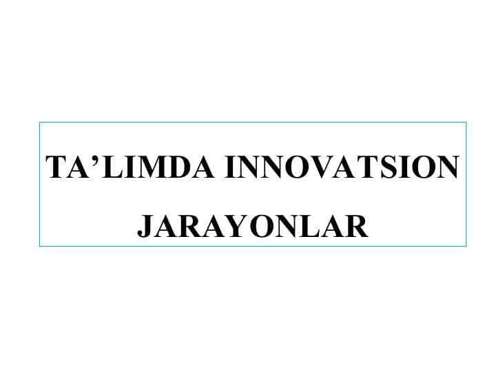 TA’LIMDA INNOVATSION JARAYONLAR
