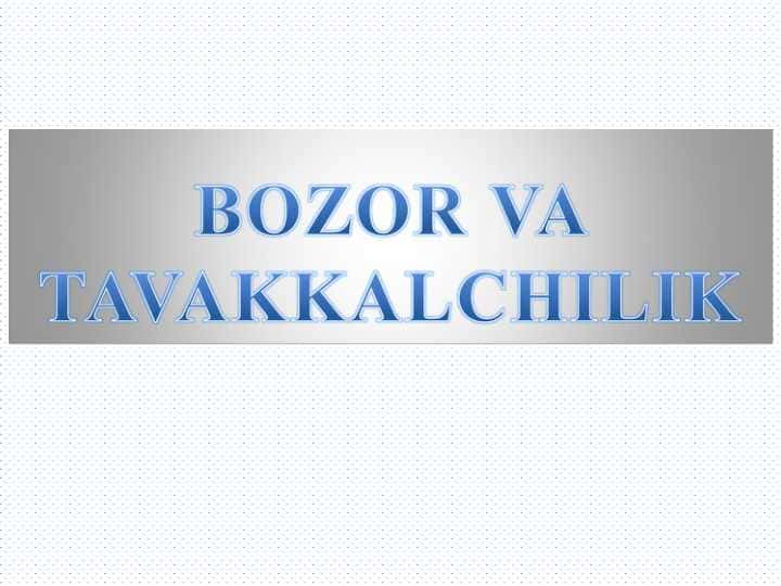 BOZOR VA TAVAKKALCHILIK
