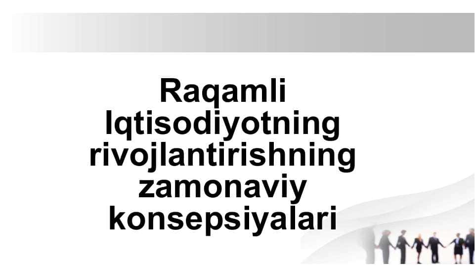 Raqamli Iqtisodiyotning rivojlantirishning zamonaviy konsepsiyalari