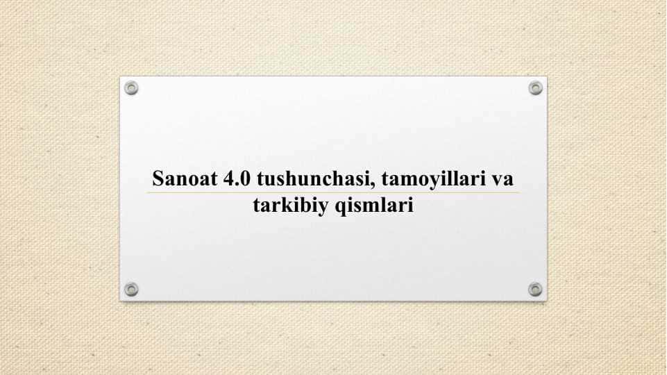 Sanoat 4.0 tushunchasi, tamoyillari va tarkibiy qismlari
