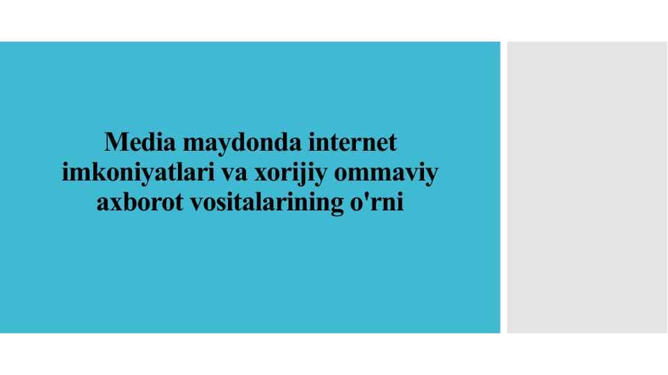 Media maydonda internet imkoniyatlari va xorijiy ommaviy axborot vositalarining o'rni (TAQDIMOT)