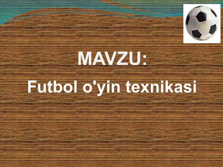 Futbol o'yin texnikasi (TAQDIMOT)