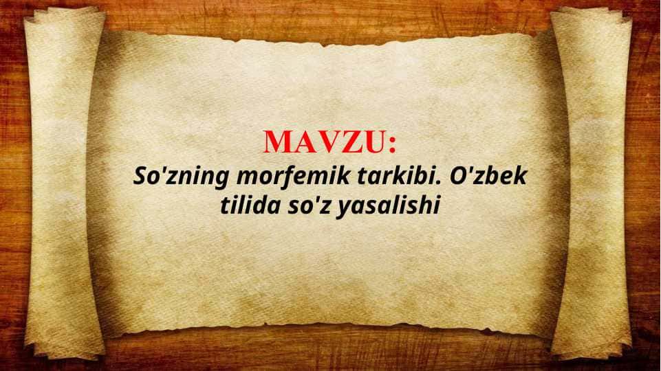 So'zning morfemik tarkibi. O'zbek tilida so'z yasalishi (TAQDIMOT)