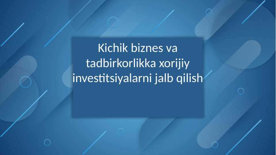 Kichik biznes va tadbirkorlikka xorijiy investitsiyalarni jalb qilish