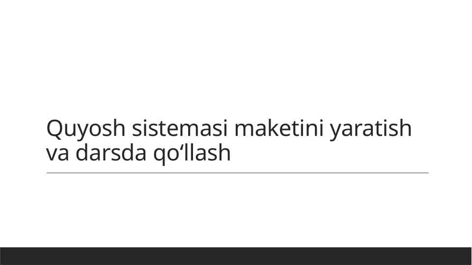 Quyosh sistemasi maketini yaratish va darsda qoʻllash