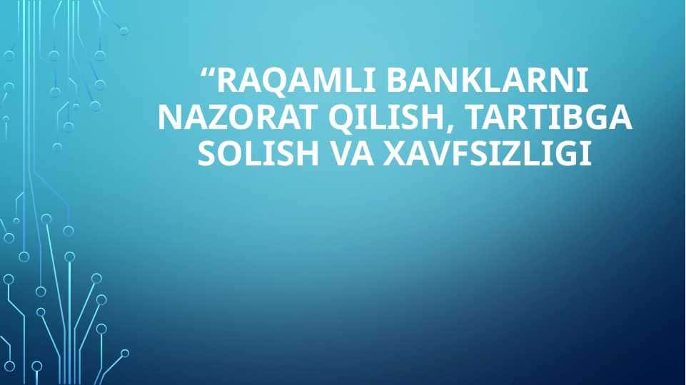 Raqamli banklarni nazorat qilish, tartibga solish va xavfsizligi