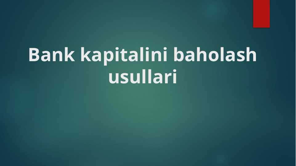 Bank kapitalini baholash usullari