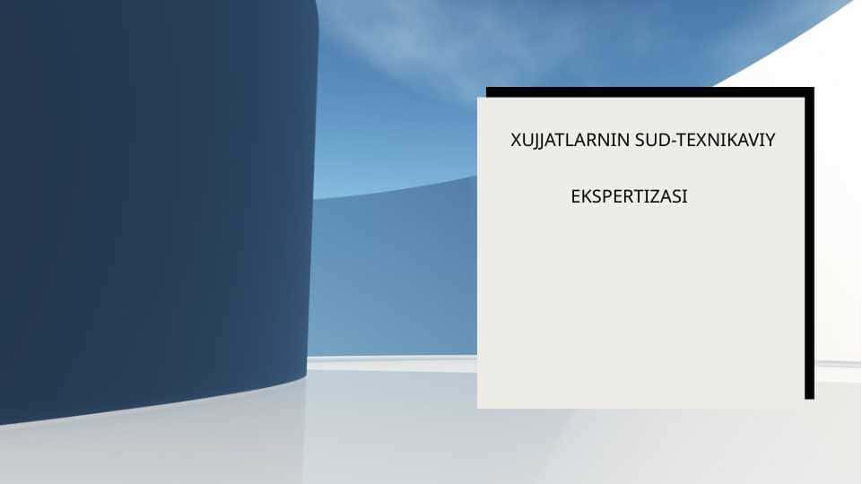 XUJJATLARNINg SUD-TEXNIKAVIY EKSPERTIZASI