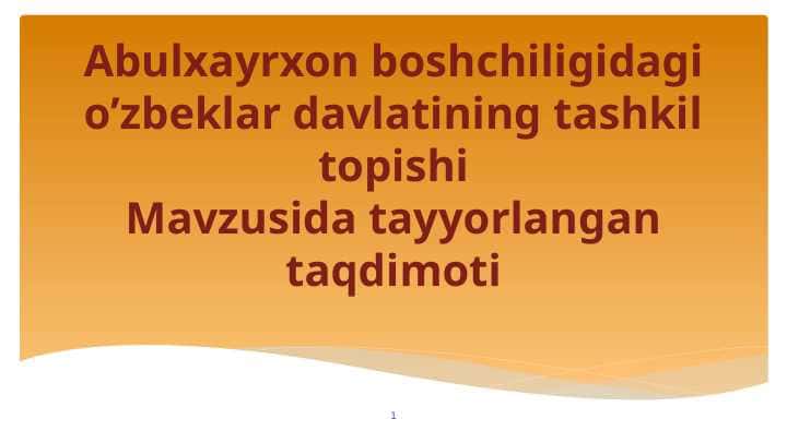 Abulxayrxon boshchiligidagi o’zbeklar davlatining tashkil topishi
