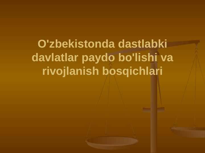 O'zbekistonda dastlabki davlatlar paydo bo'lishi va rivojlanish bosqichlari