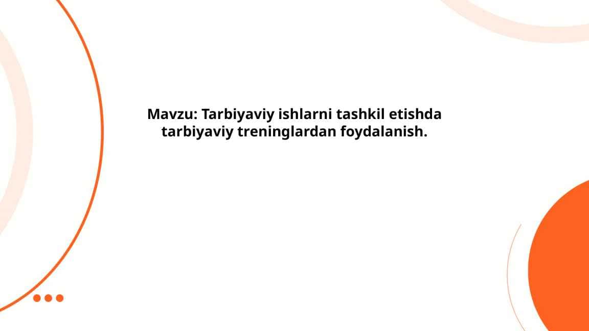 Tarbiyaviy ishlarni tashkil etishda tarbiyaviy treninglardan foydalanish