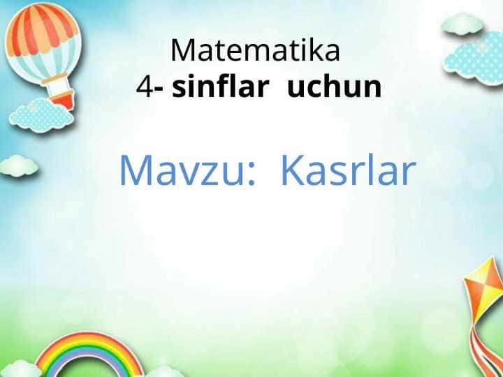 Mavzu: Kasrlar 4 sinflar uchun