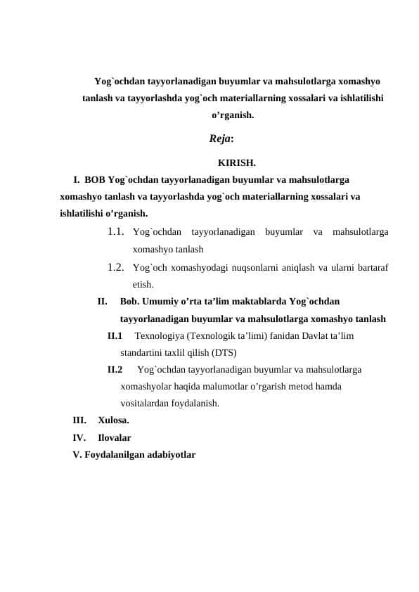 Yog`ochdan tayyorlanadigan buyumlar va mahsulotlarga xomashyo tanlash va tayyorlashda yog`och materiallarning xossalari va ishlatilishi o’rganish