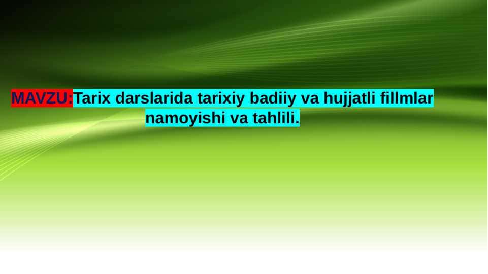 Tarix darslarida tarixiy badiiy va hujjatli fillmlar namoyishi va tahlili