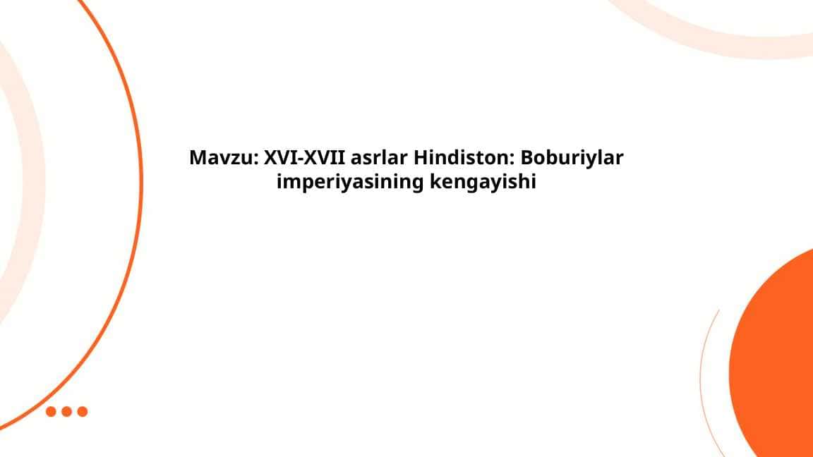 XVI-XVII asrlar Hindiston Boburiylar imperiyasining kengayishi