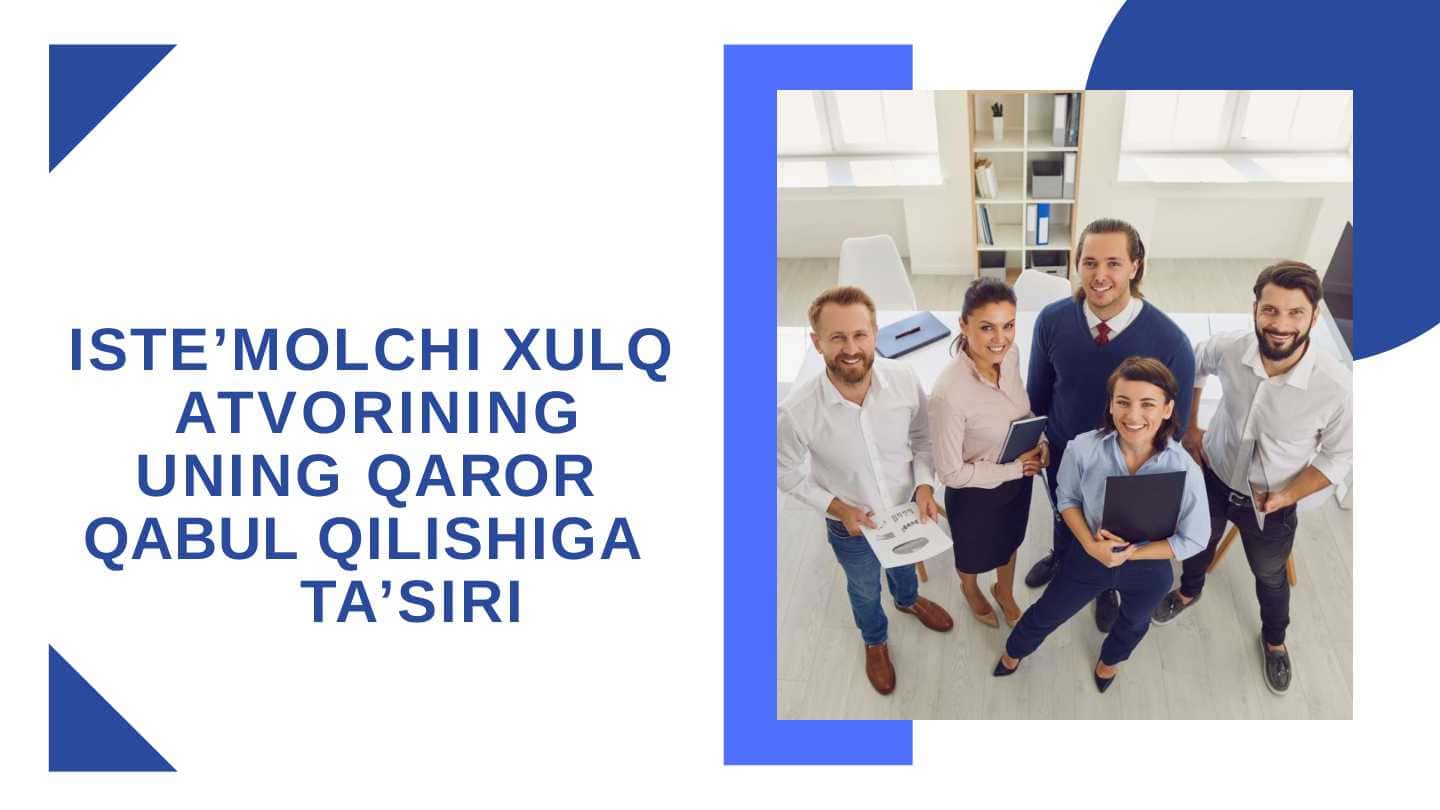 ISTE’MOLCHI XULQ ATVORINING UNING QAROR QABUL QILISHIGA TA’SIRI
