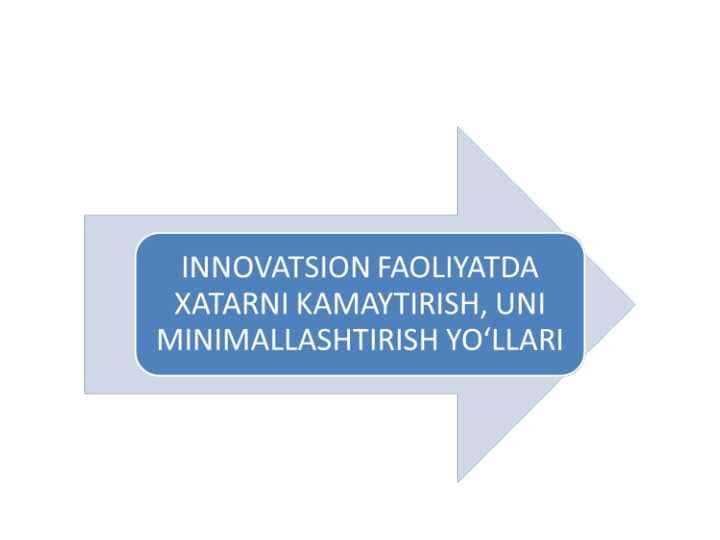 INNOVATSION FAOLIYATDA XATARNI KAMAYTIRISH, UNI MINIMALLASHTIRISH YO‘LLARI