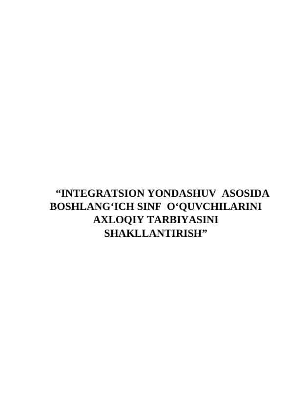 INTEGRATSION YONDASHUV ASOSIDA BOSHLANG‘ICH SINF O‘QUVCHILARINI AXLOQIY TARBIYASINI SHAKLLANTIRISH