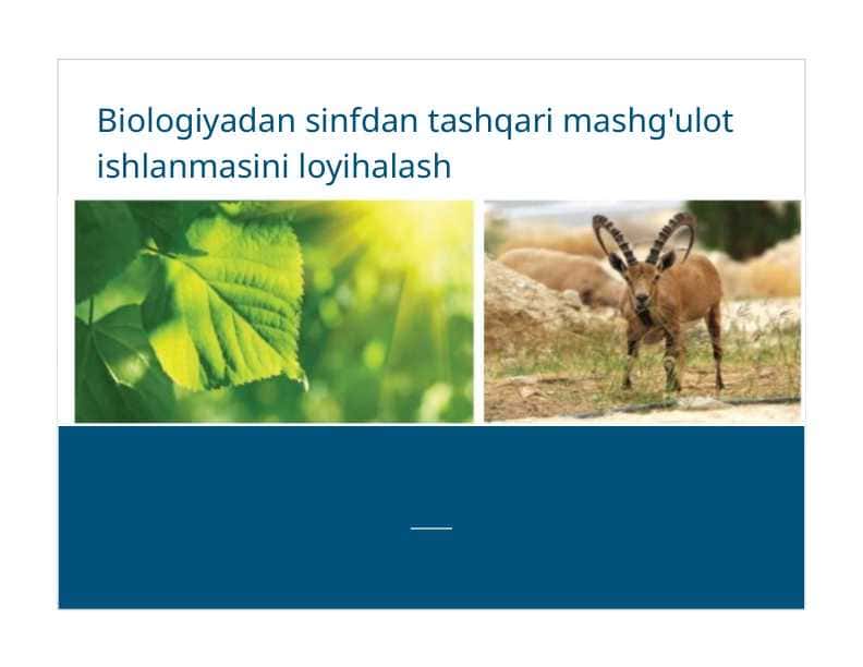 Biologiyadan sinfdan tashqari mashg'ulot ishlanmasini loyihalash