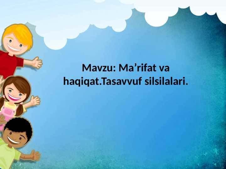 Mavzu: Maʼrifat va haqiqat.Tasavvuf silsilalari.