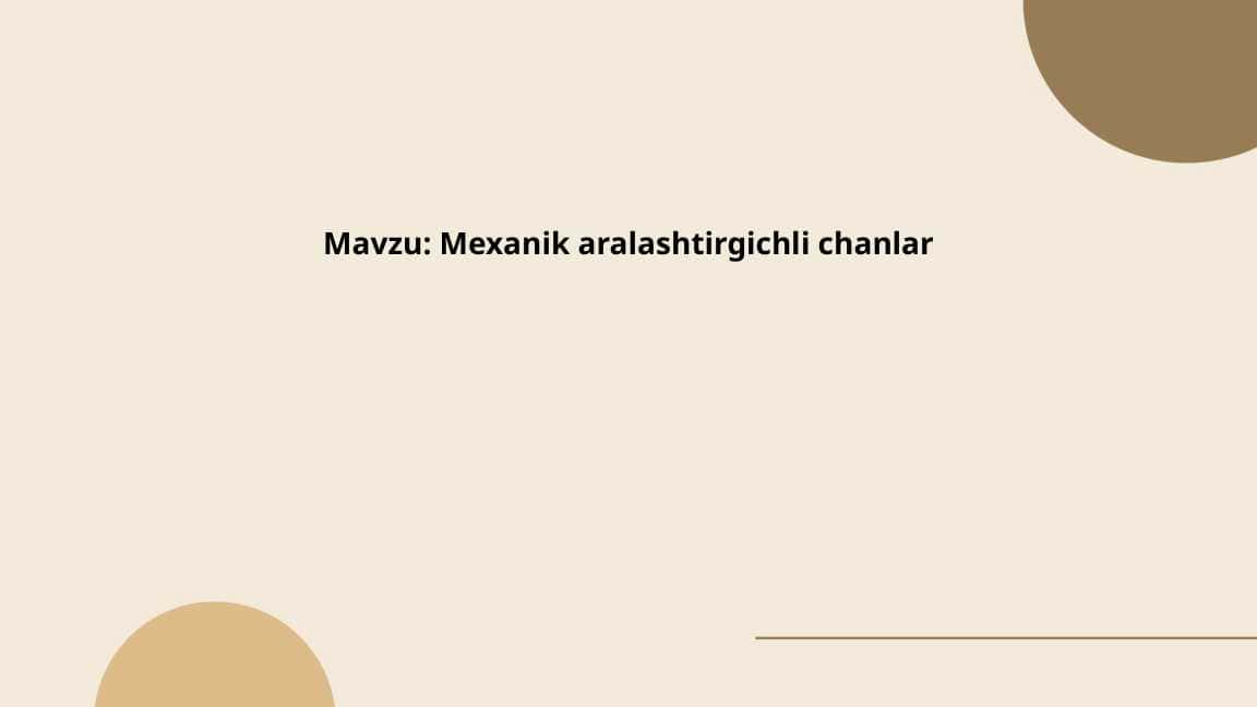 Mexanik aralashtirgichli chanlar