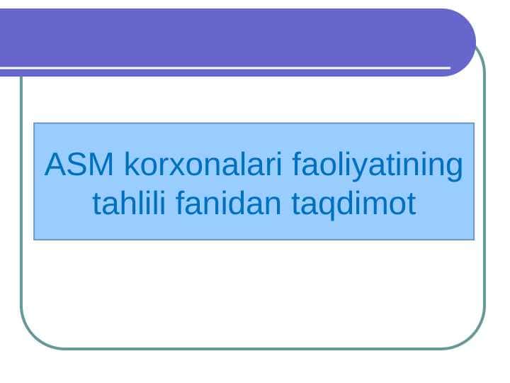 ASM korxonalari faoliyatining tahlili fanidan taqdimot