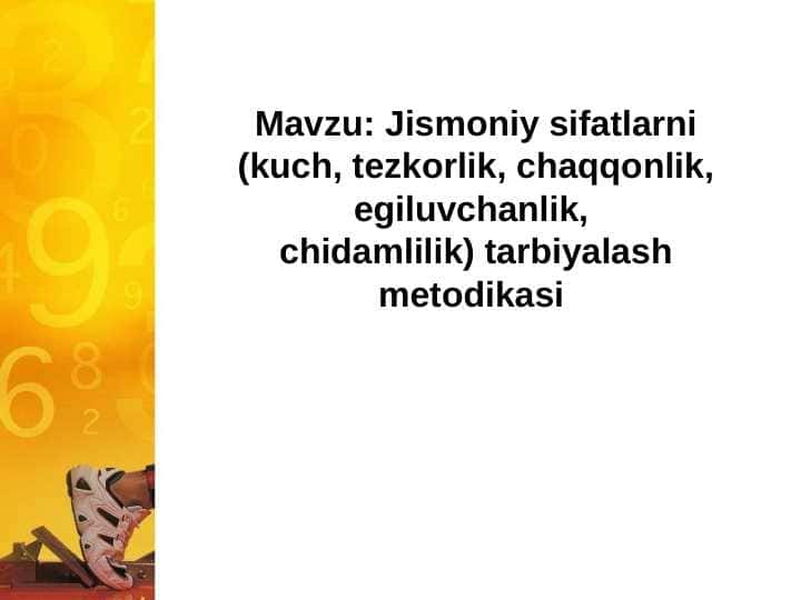 Jismoniy sifatlarni (kuch, tezkorlik, chaqqonlik, egiluvchanlik, chidamlilik) tarbiyalash metodikasi