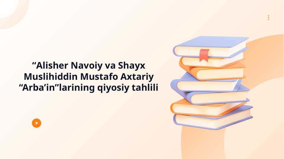“Alisher Navoiy va Shayx Muslihiddin Mustafo Axtariy “Arba’in”larining qiyosiy tahlili