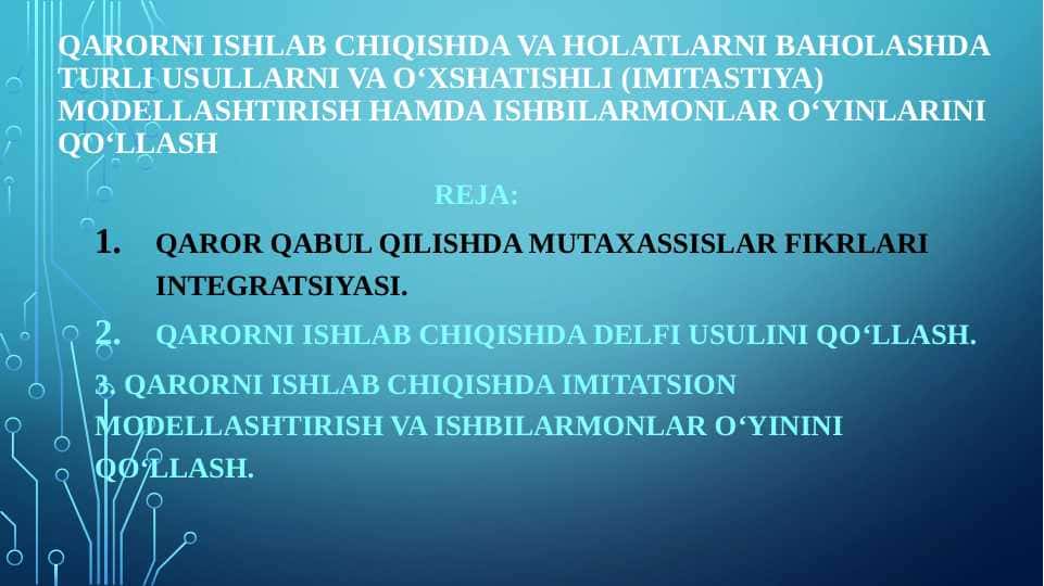 Qarorni ishlab chiqishda va holatlarni baholashda turli usullarni va o‘xshatishli (imitastiya) modellashtirish hamda ishbilarmonlar o‘yinlarini qo‘llash