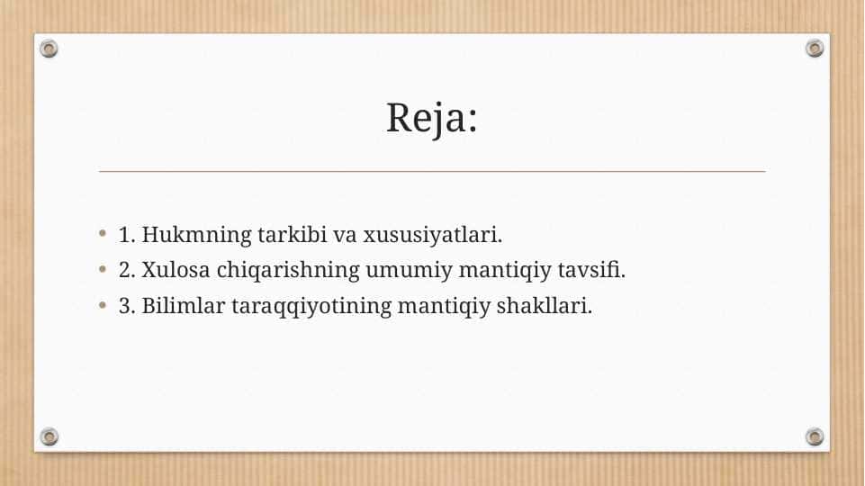 1. Hukmning tarkibi va xususiyatlari. 2. Xulosa chiqarishning umumiy mantiqiy tavsifi. 3. Bilimlar taraqqiyotining mantiqiy shakllari.