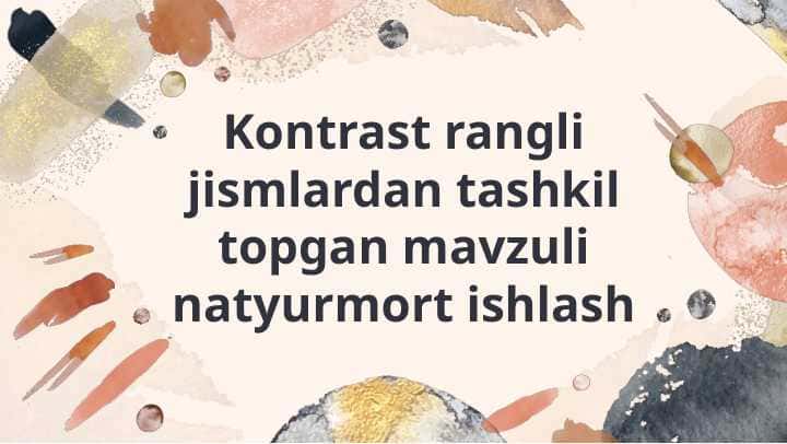 Kontrast rangli jismlardan tashkil topgan mavzuli natyurmort ishlash