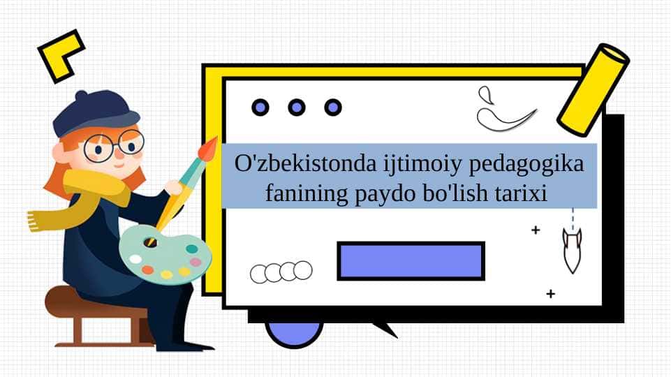 O'zbekistonda ijtimoiy pedagogika fanining paydo bo'lish tarixi