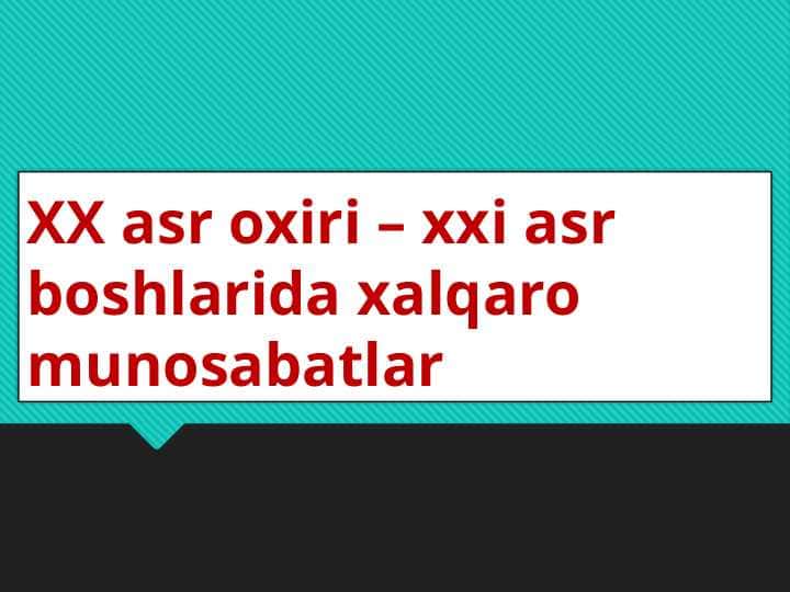 XX asr oxiri – xxi asr boshlarida xalqaro munosabatlar