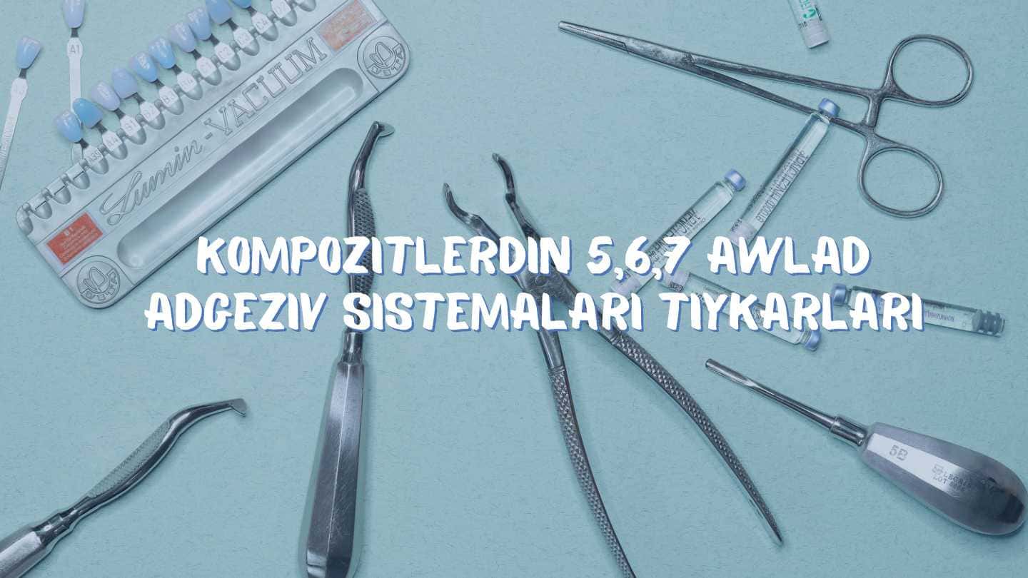 Kompozitlerdin 5,6,7 awlad adgeziv sistemalari tiykarlari