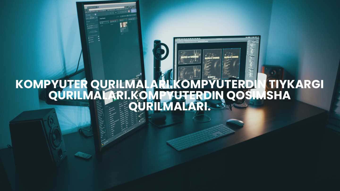 kompyuter qurilmalari.Kompyuterdin tiykargi qurilmalari.Kompyuterdin Qosimsha qurilmalari.
