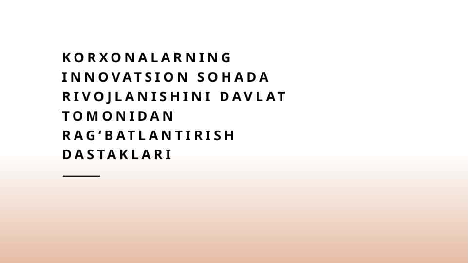 Korxonalarning innovatsion sohada rivojlanishini davlat tomonidan ragʻbatlantirish dastaklari
