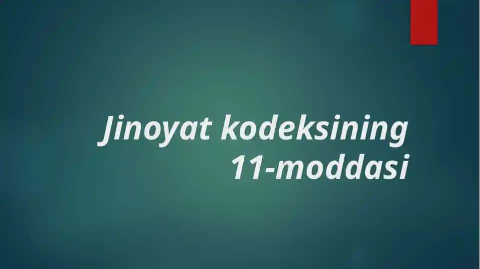 Jinoyat kodeksining 11-moddasi: Jinoyatlarning asosiy turlari va ularning tasnifi