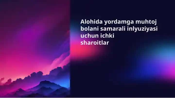 Alohida yordamga muhtoj bolani samarali inlyuziyasi uchun ichki sharoitlar