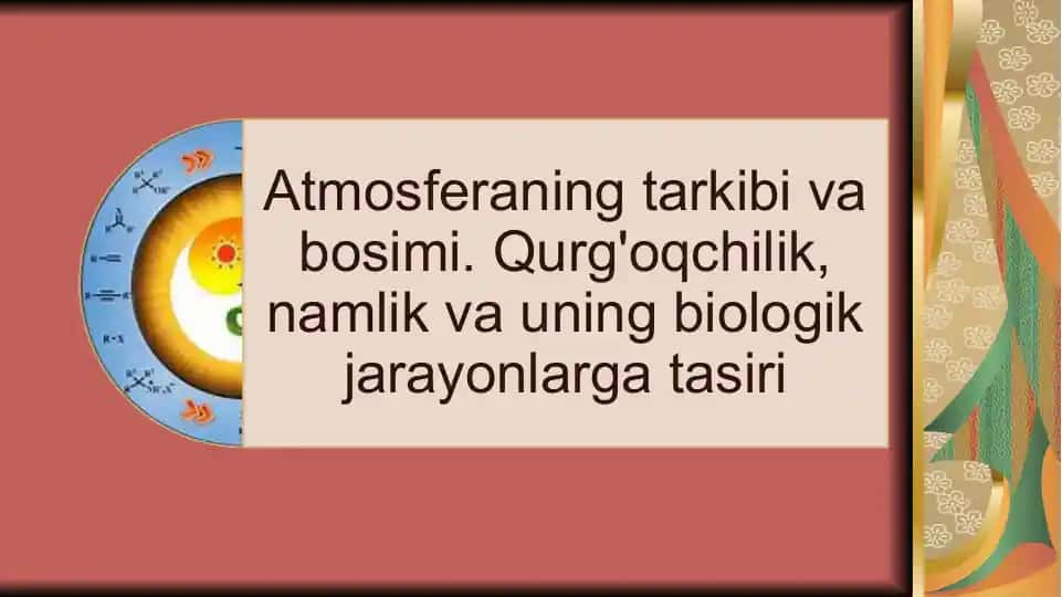 Atmosferaning tarkibi va bosimi. Qurg'oqchilik, namlik va uning biologik jarayonlarga tasiri