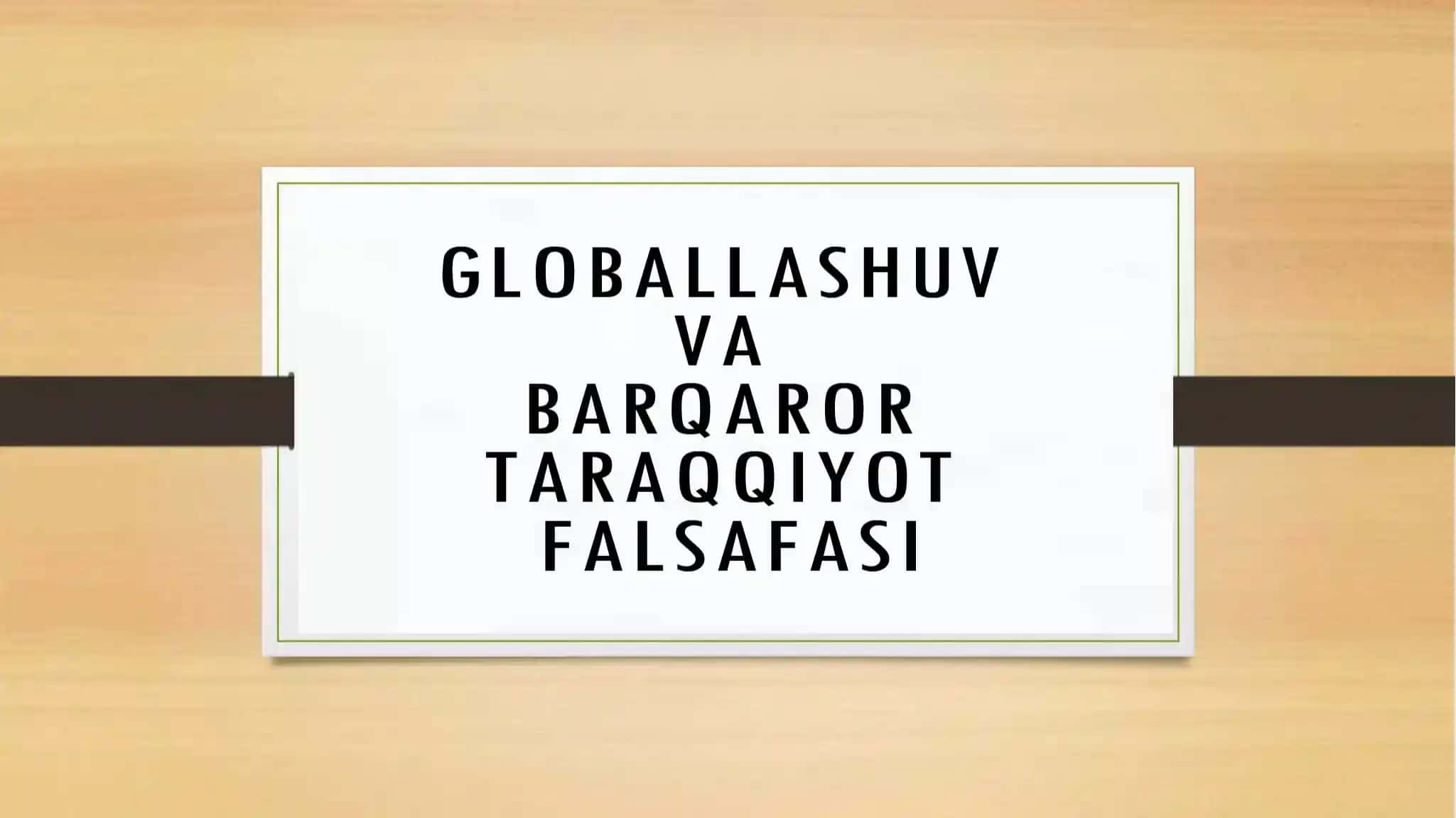 globallashuv va barqaror taraqqiyot falsafasi-