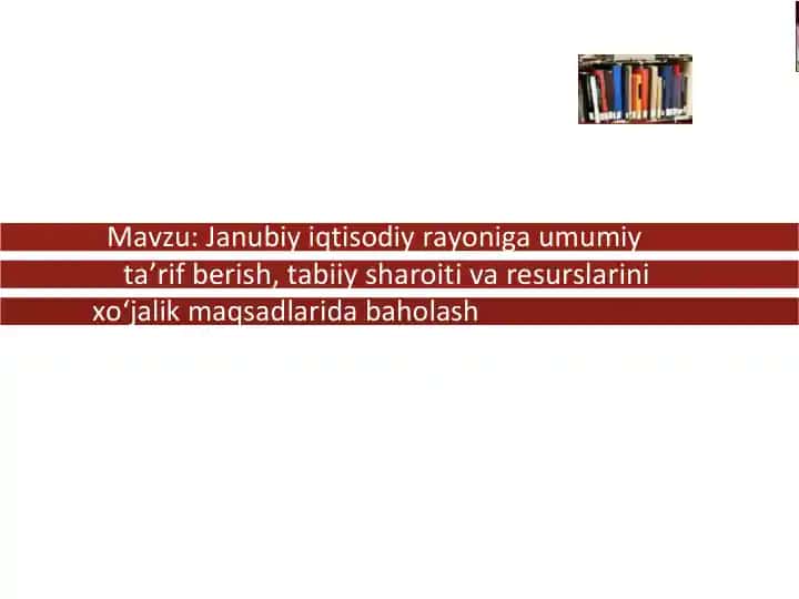 Janubiy iqtisodiy rayoniga umumiy ta’rif berish, tabiiy sharoiti va resurslarini xo‘jalik maqsadlarida baholash