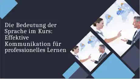 Die Bedeutung der Sprache im Kurs: Effektive Kommunikation für professionelles Lernen