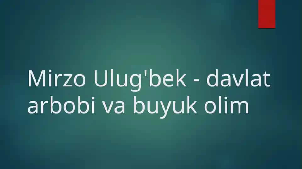 Mirzo Ulug'bek - davlat arbobi va buyuk olim