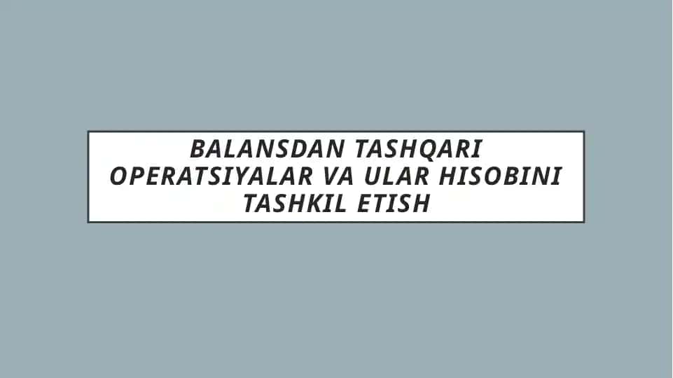 Balansdan tashqari operatsiyalar va ular hisobini tashkil etish